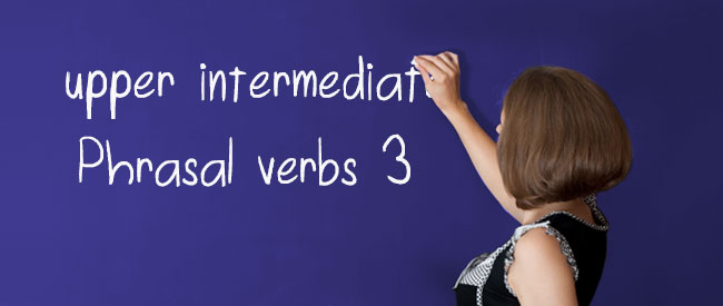 B2 Phrasal Verbs 3
